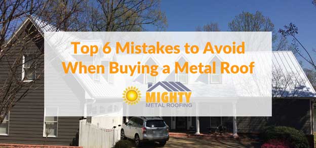 TOP 6 MISTAKES TO AVOID WHEN  BUYING A METAL ROOF