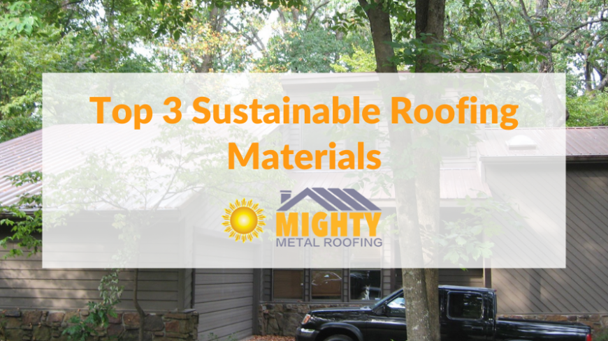 ROOFING OPTIONS | TOP 3 SUSTAINABLE ROOFING MATERIALS