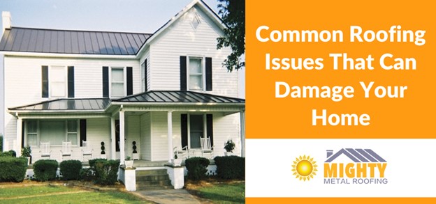 COMMON ROOFING ISSUES THAT CAN DAMAGE YOUR HOME