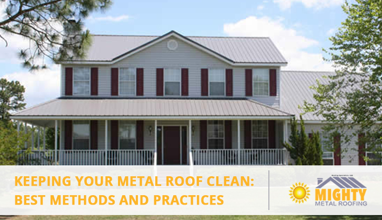 Keeping Your Metal Roof Clean: Best Methods and Practices